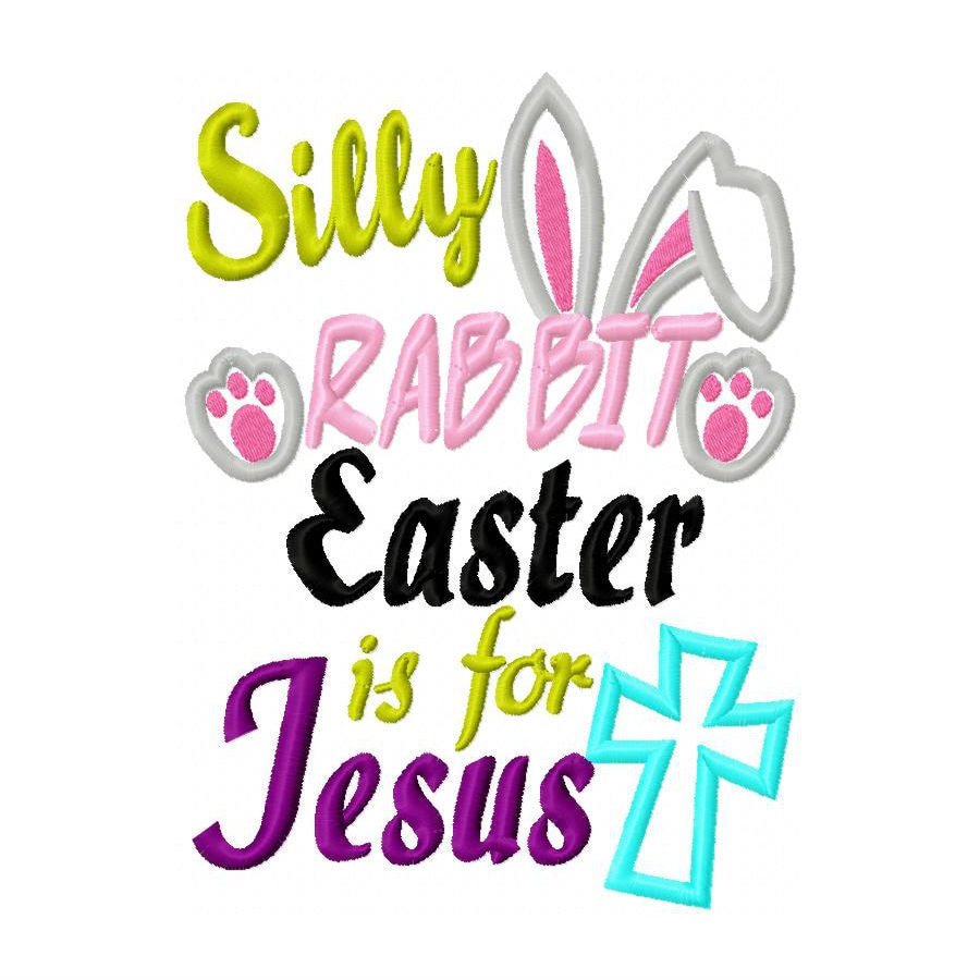 Silly Rabbit Easter is for Jesus Embroidery Applique Design