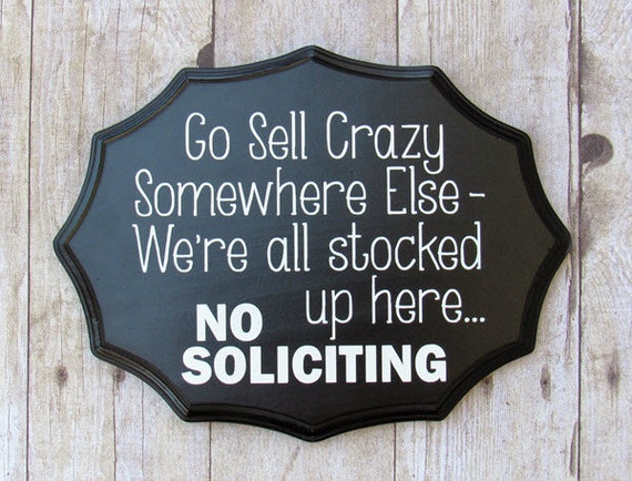 Go sell crazy somewhere else no soliciting by TalkingTreasures