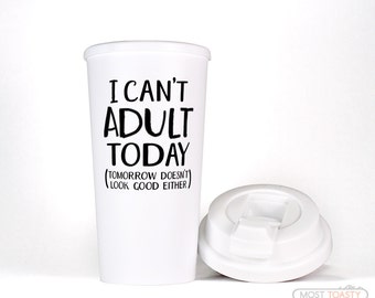 Funny Travel Mug-I Can't Adult Today Coffee Tumbler-16oz To Go Coffee Cup-Birthday Gift for Her-Travel Coffee Mug-Funny Gift for Mom Gift