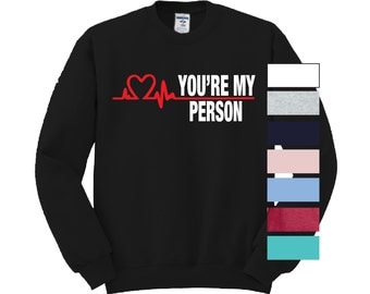 Youre My Person Crewneck You're Grey Yang Karev Stevens O'Malley Christina and Meredith It's a beautiful day to save lives anatomy Seattle
