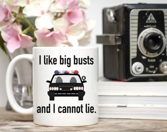 I Like Big Busts and I cannot Lie, Cop Gifts, Cop Mug, Police Officer Gifts, Police Officer Mugs, Law Enforcement Gift, Gifts for Cop