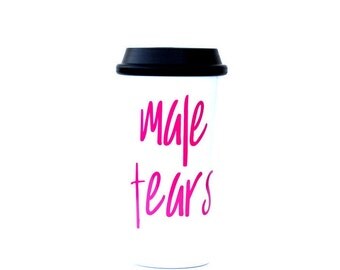 Male tears mug, feminist mug, feminism gift, feminisim travel mug, birthday gift, quote mug