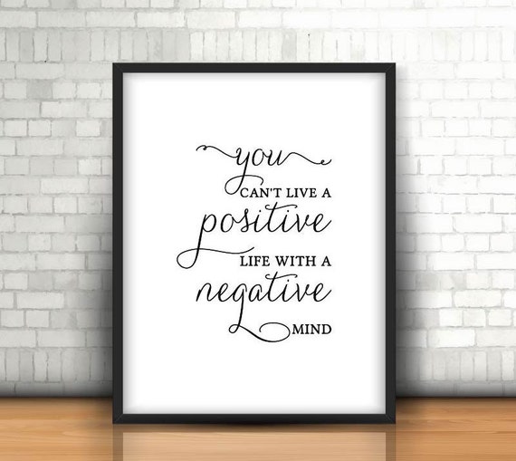 You Can't Live A Positive Life With A Negative by 