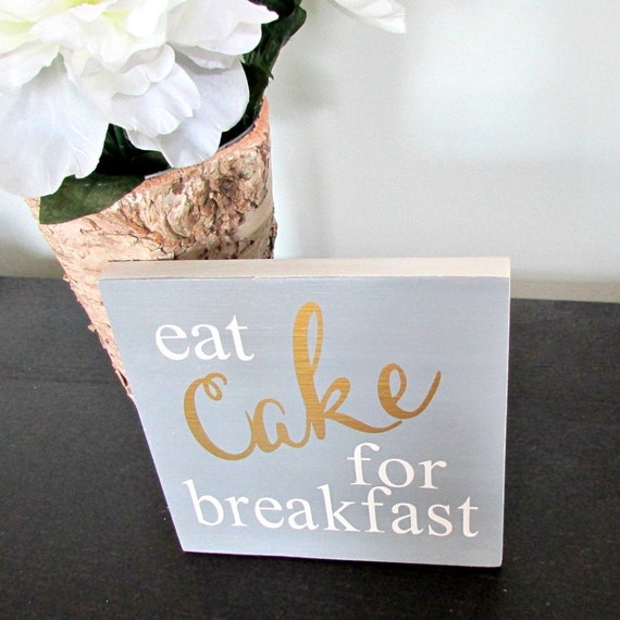 Eat cake for breakfast sign Idea