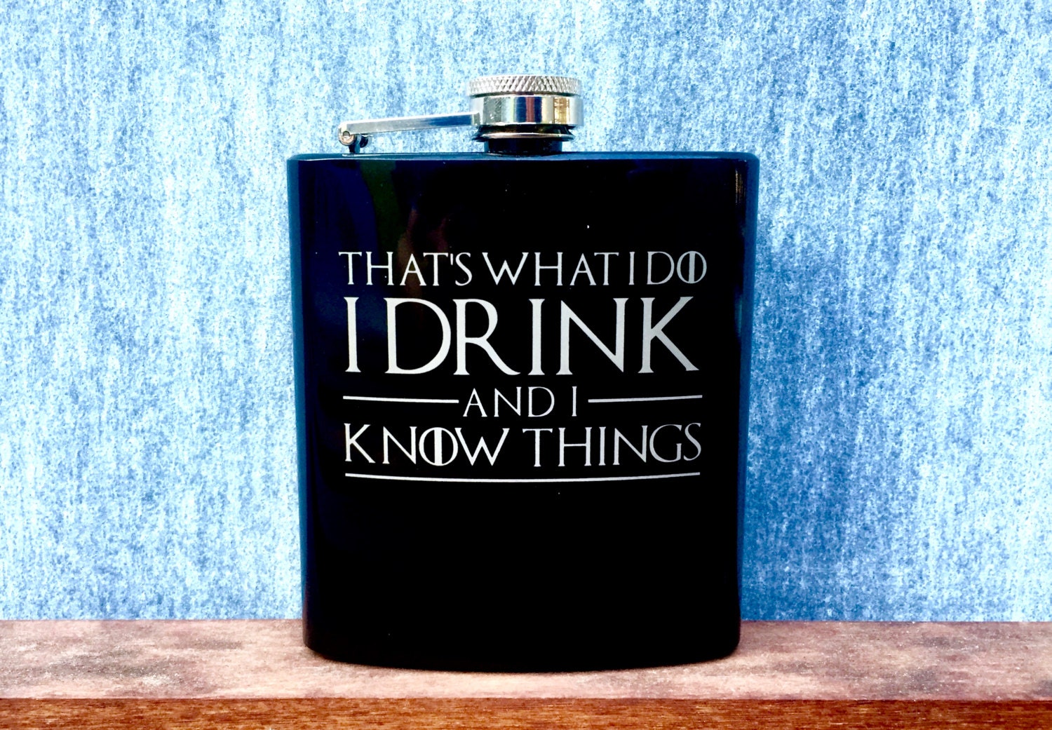 Game of Thrones Flask - Black - Liquor - That's What I Do, I Drink and I Know Things