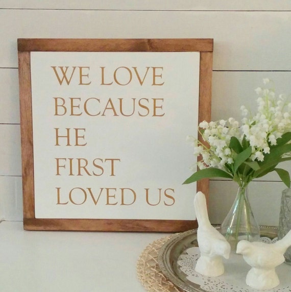 We Love Because He First Loved Us Wood Sign Rustic Christian