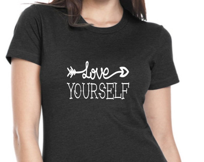 Love Yourself Womens Graphic Tee, Womens TShirt, Funny Shirt, Custom Tshirt, Gift for Her, Statement T-shirt, Plus Size