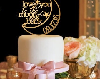 Wedding Cake Topper - Love You to the Moon and Back Cake Topper - Gold Cake Topper