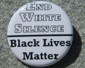 End White Silence Black Lives Matter Button/Magnet/Bottle Opener
