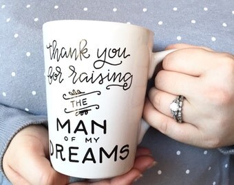 thank you for raising the man of my dreams mug / mother in law / mother's day / mother of the groom / custom wedding gift mug.