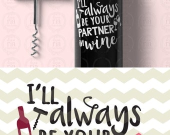 I’ll always be your partner in Wine, wine lover gift fun quote digital cut files, SVG DXF studio3 files for cricut, silhouette cameo, decals