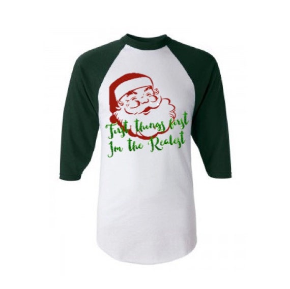 first things first im the realest santa shirt