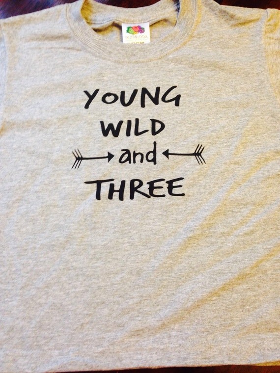 Download Young wild and three free 3 year old funny humor t shirt size