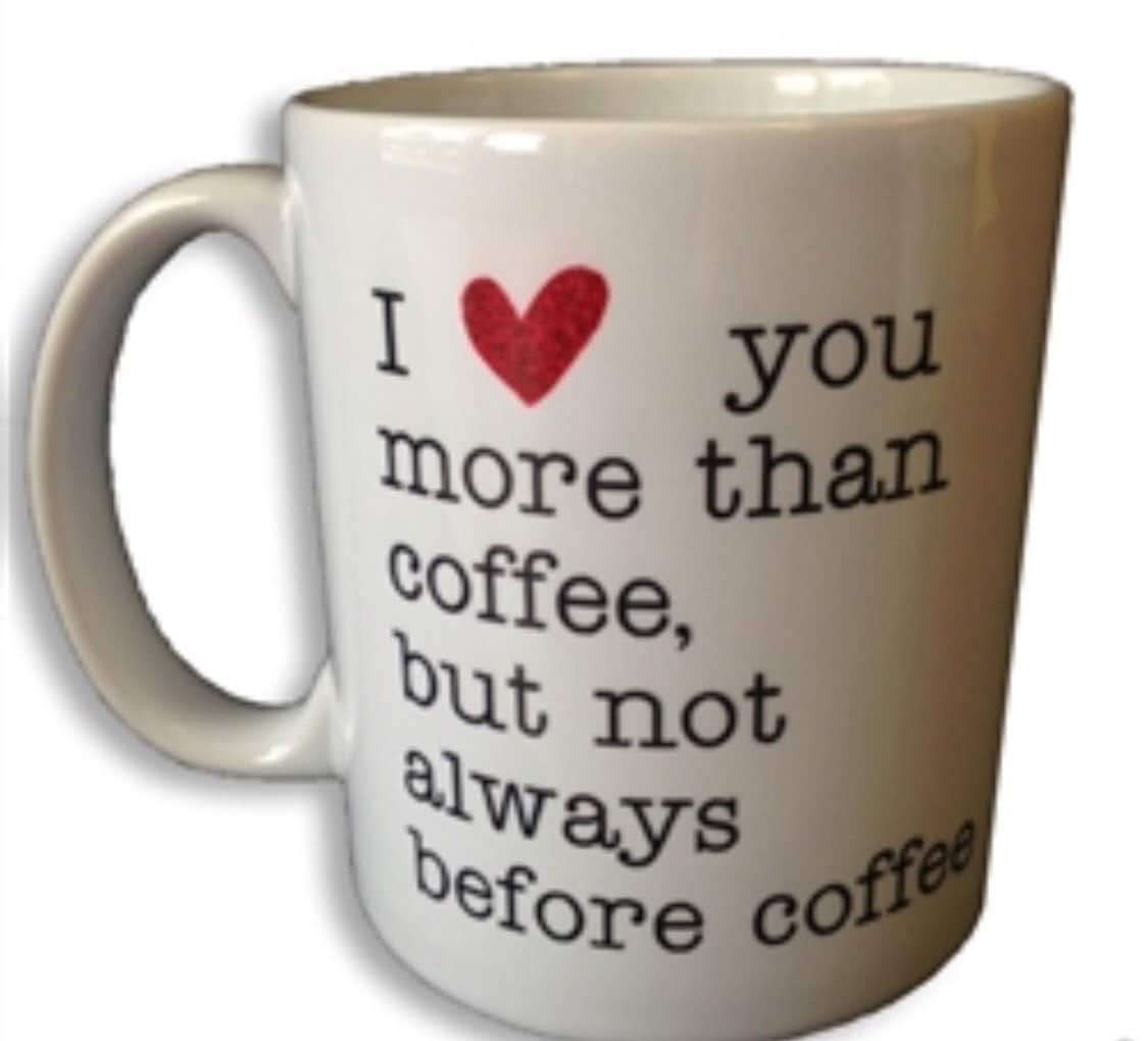 Coffee Mug I Love You More Than Coffee By Jandljunkinthetrunk 