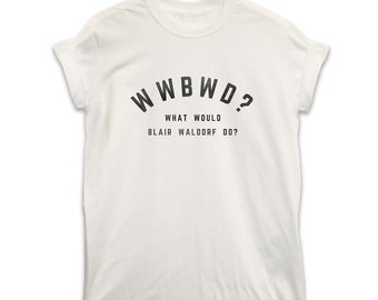 WWBWD What Would Blair Waldorf Do? Slogan T Shirt