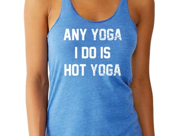 Items similar to Any Yoga I Do Is Hot Yoga... Eco-Heather Workout Tank ...