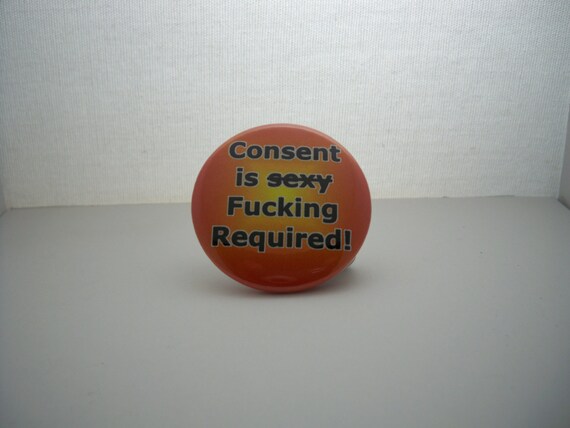 Serious Consent Required Button Not Sexy By Buttonsbybrittiany