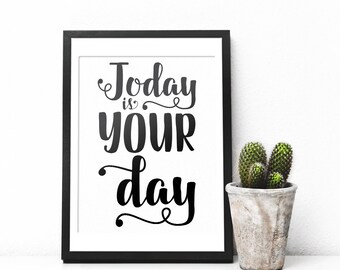 Today is Your day Inspirational Wall Art Print