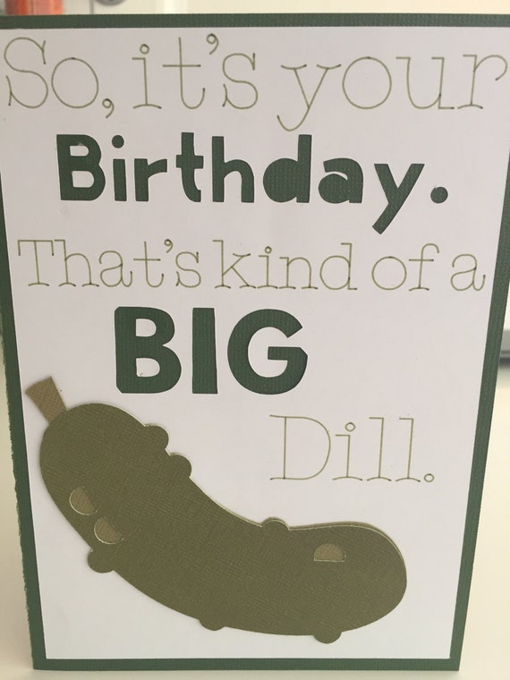 Punny Birthday Card It s A Big Dill Homemade Card