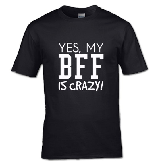 I'm the crazy BFF & yes my BFF is crazy T-Shirt set of two
