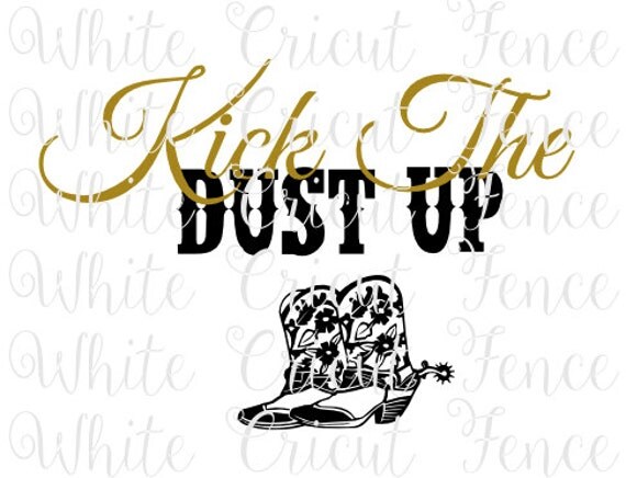 kick the dust up digital file by WhiteCricutFence on Etsy