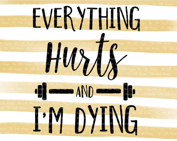 Everything Hurts And I'm Dying Exercise Fitness