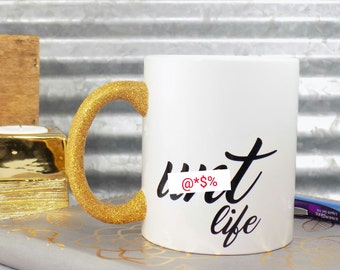 Custom Coffee Mug / C**t / C**t Life / Funny Mug / Hilarious / Gifts For Friends / Funny Gifts / Glitter Mug / Sarcastic Mug / Coffee Cup