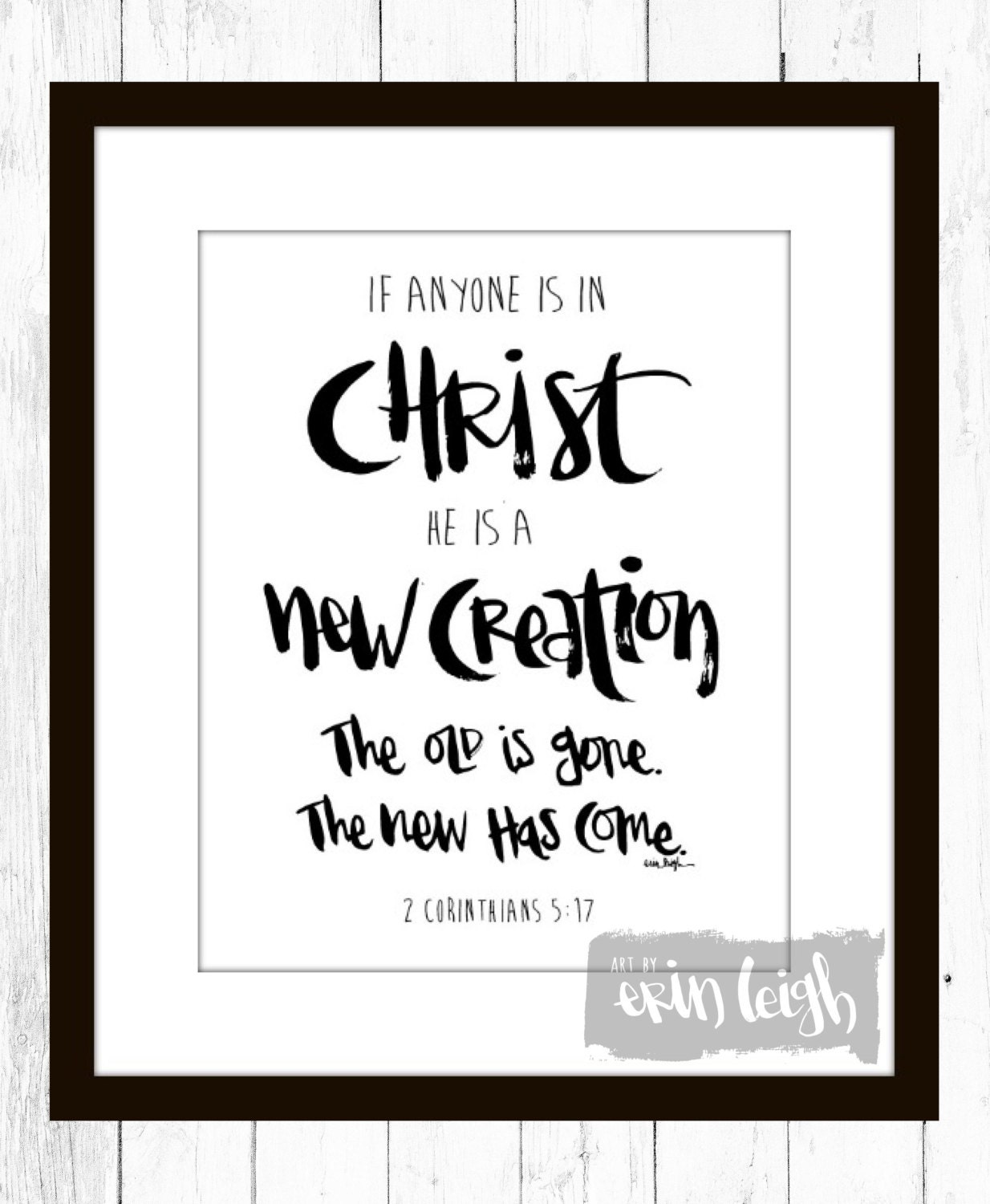 If anyone is in Christ he is a new creation. The by artbyerinleigh