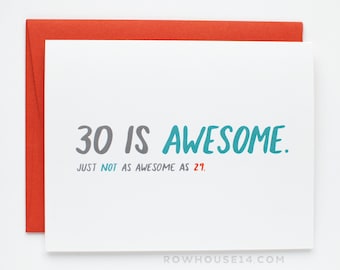 30th Birthday Card - Thirtieth Birthday Card - Funny Birthday Card - Thirty is Awesome. Just Not As Awesome as 29.