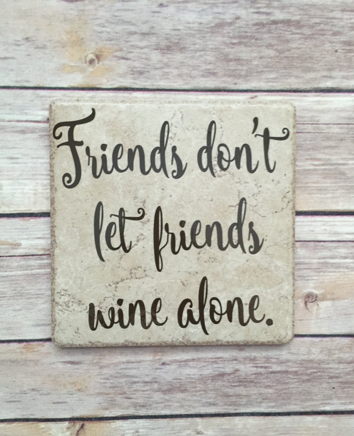 Friends dont let friends wine alone best friends friend Friends dont let friends wine alone best friends friend