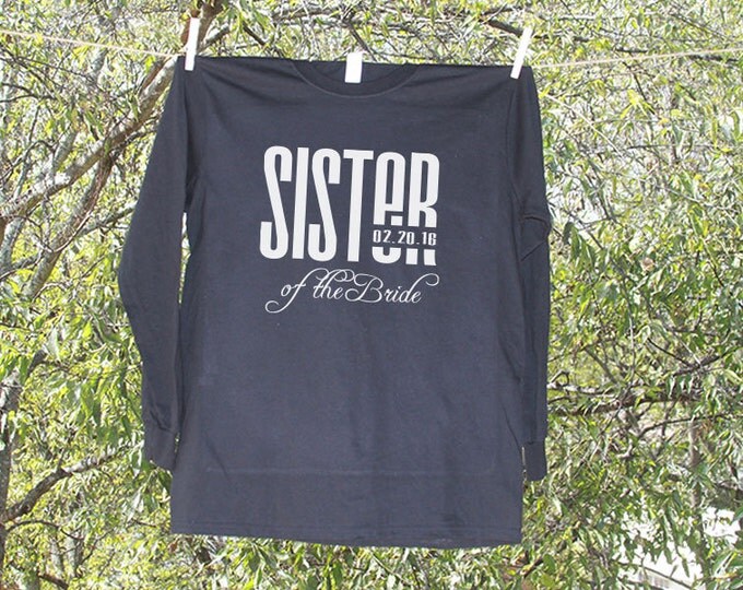 Bachelorette Sister of the Bride Shirt Personalized with Date // Bach Party Shirt // Wedding LONG SLEEVE