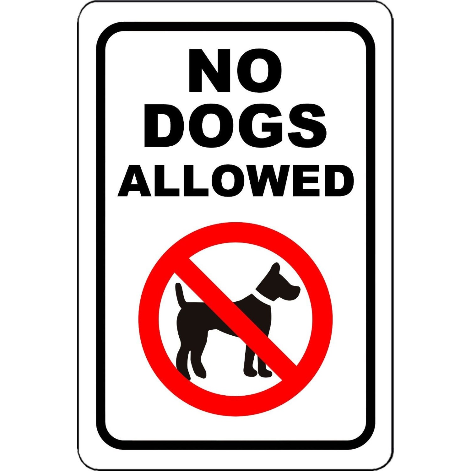 no dogs allowed no pets 8 x 12 Aluminum Sign will