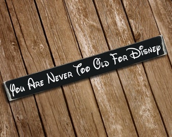 You're Never Too Old For Disney Wooden Sign