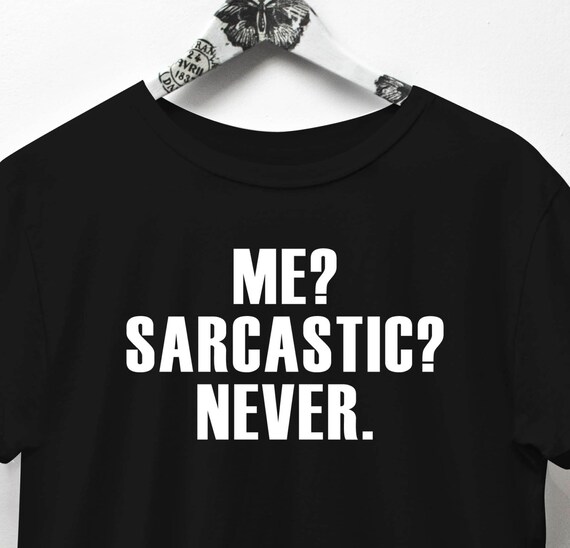 sarcastic me never shirt