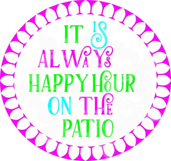 It is always happy hour on the patio svg dxf by CutMyLagniappe