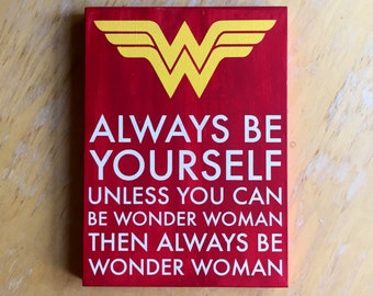 Wonder Woman Comic Inspired - Always Be Yourself Wonder Woman - Comic Book Home Decor - Girl Power Gift - Be Yourself - Best Friend Gift