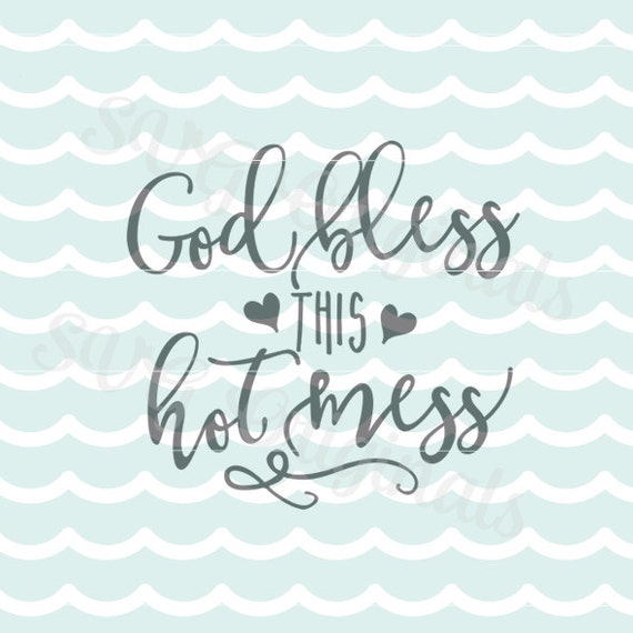 Download God Bless This Hot Mess SVG Vector File Cricut Explore and