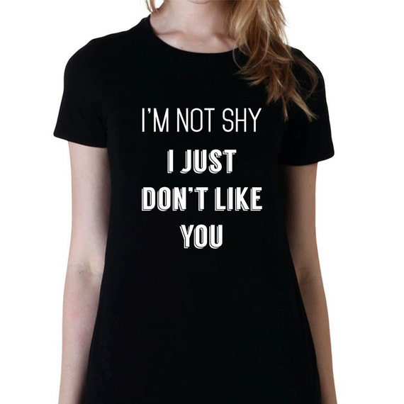 Not Shy Just Don't Like You T-Shirt Gift for Teen Girls