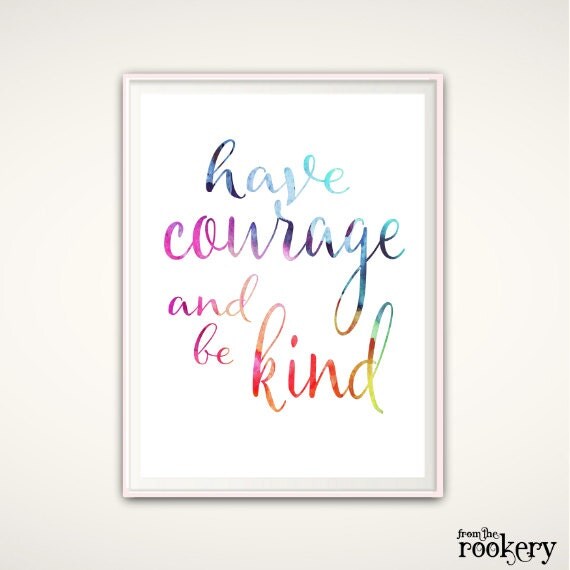 Have Courage and Be Kind Print Printable Typographic Print