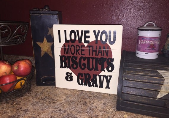 i-love-you-more-than-biscuits-and-gravy-by-countryclutterhome