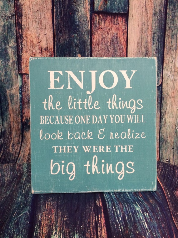 Enjoy the little things because one day you will look back