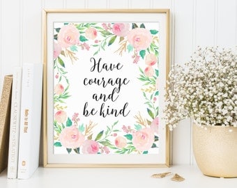 Have Courage And Be Kind, Girl's Nursery Art, Nursery Printable, Have Courage Print, Floral Printable, Nursery Wall Art, Cinderella Quote