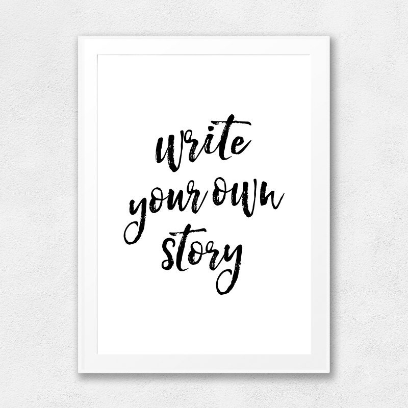 Write Your Own Story Printable Wall Art Life Quote