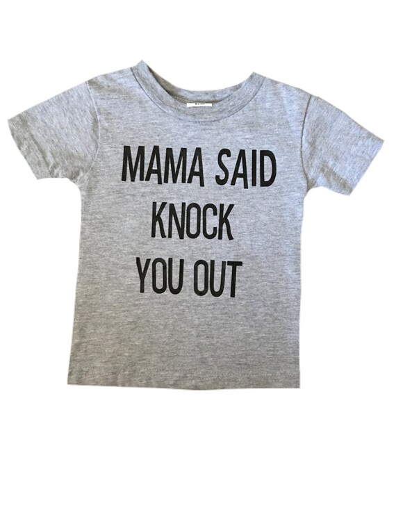 Mama said knock you out