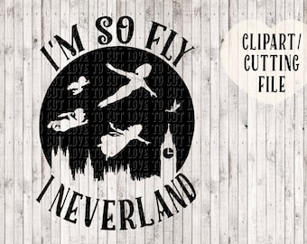 i'm so fly i neverland svg, peter pan svg, tinkerbell svg, girls svg, kids svg, kids printable, kids shirt svg, svg cut files, vinyl design