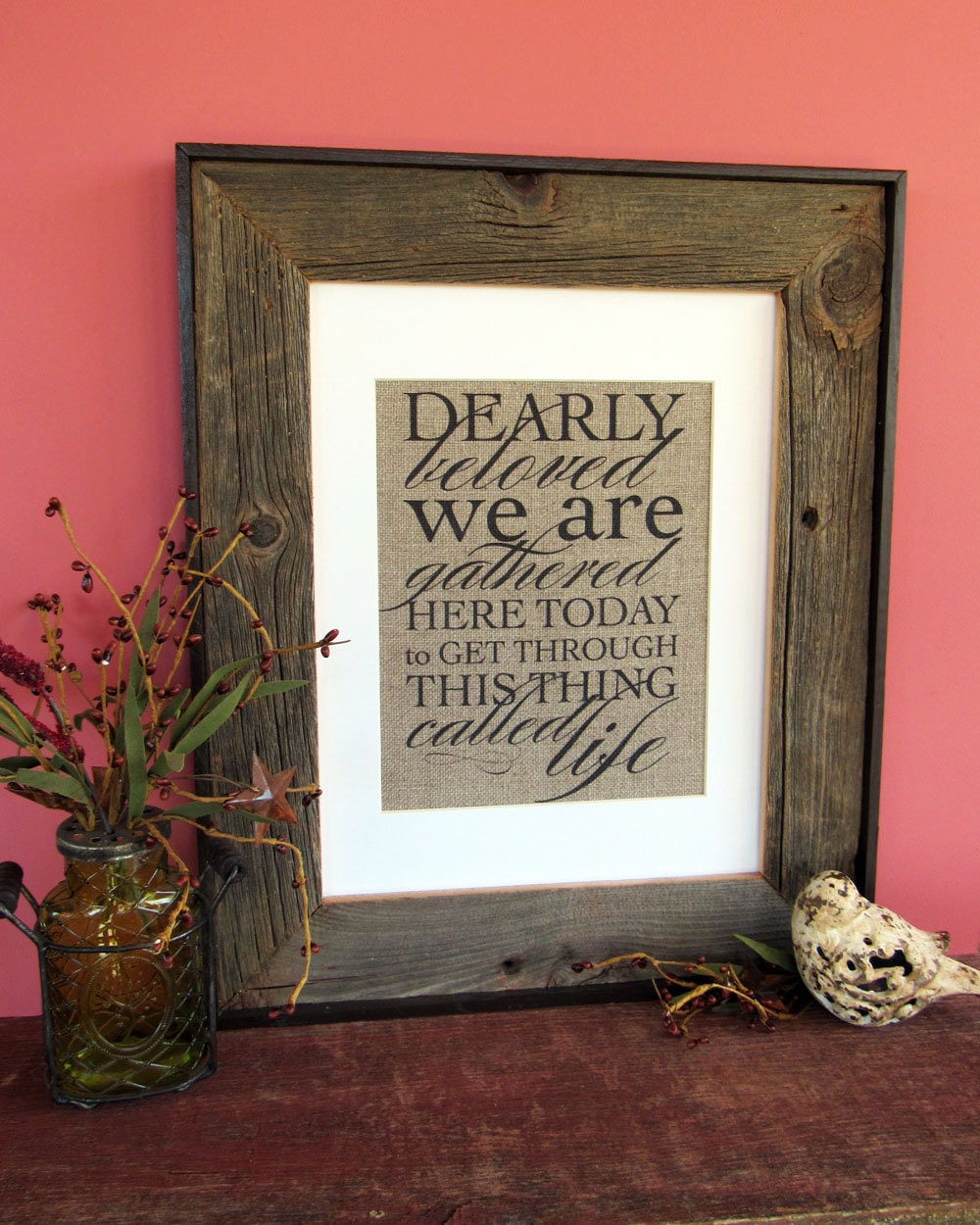 DEARLY BELOVED we are GATHERED here today burlap art print