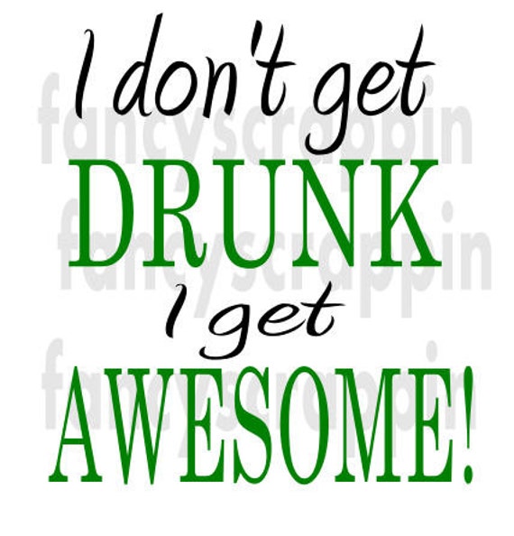 I Dont Get Drunk I Get Awesome T Shirt Design Svg 2426