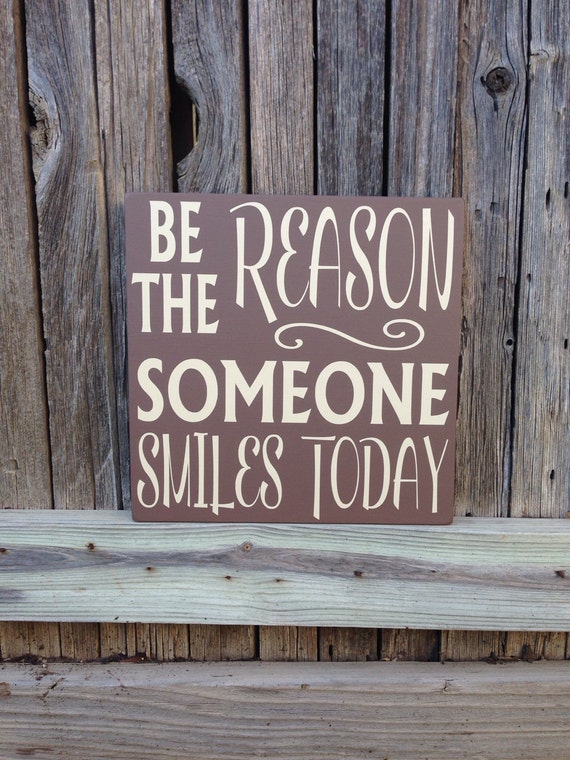 Be The Reason Someone Smiles Today Sign Quote Motivational