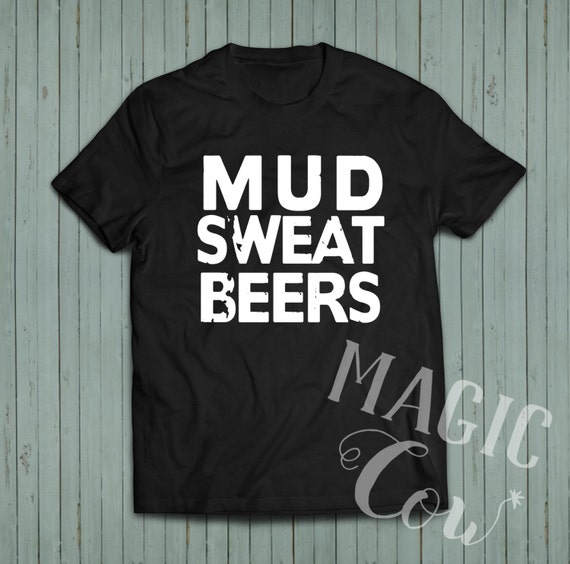 mud sweat and beers shirt