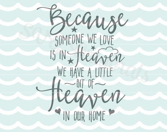Heaven SVG Because Someone We Love is in Heaven SVG. Cricut Explore and more. Cut or Print. Heaven In Our Home Loss Mourning SVG
